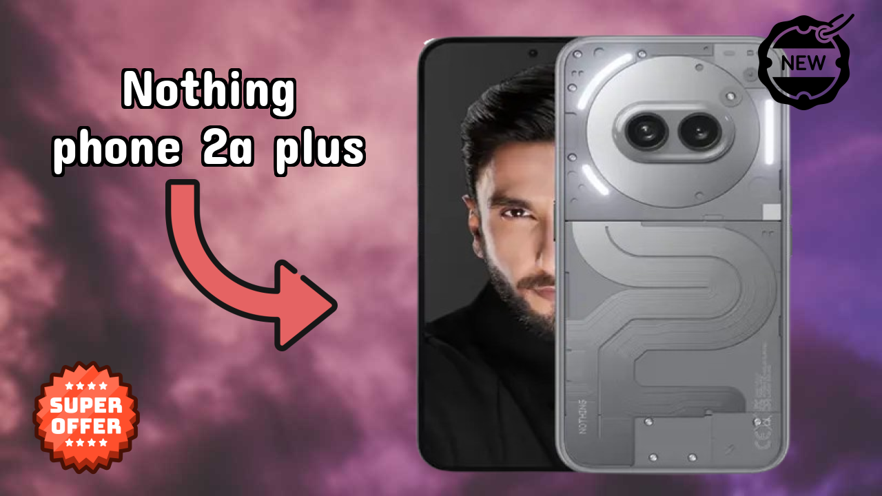Nothing Phone 2a Plus at ₹21,439 - Best Phone Under This Price