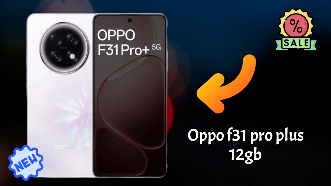 Top Reasons to Choose OPPO F31 Pro Plus 12GB in 2026
