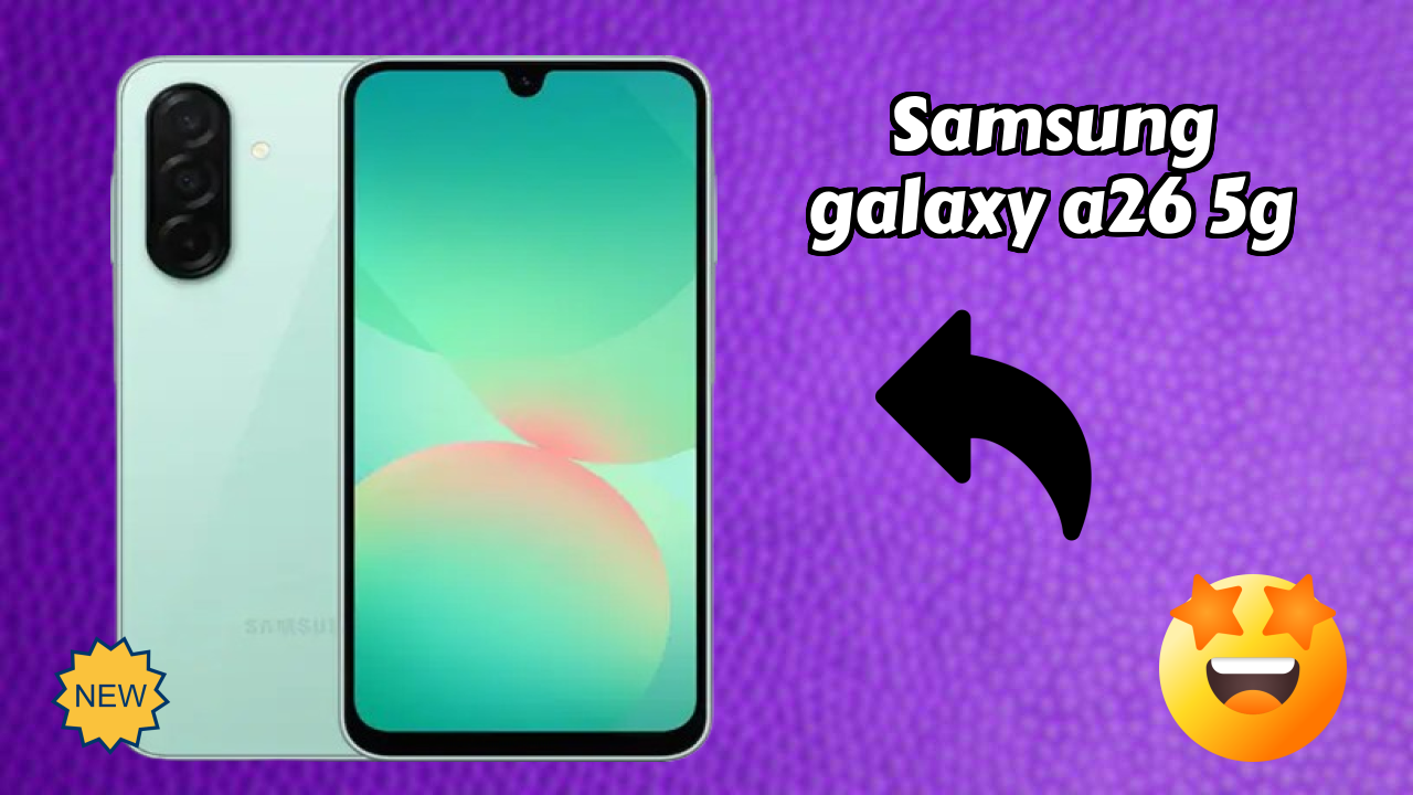 2026 Samsung Galaxy A26 5G Best Mobile Features With Longlife Bettry?